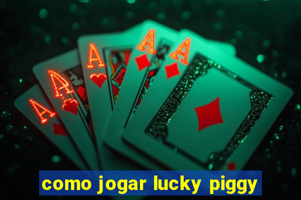 como jogar lucky piggy