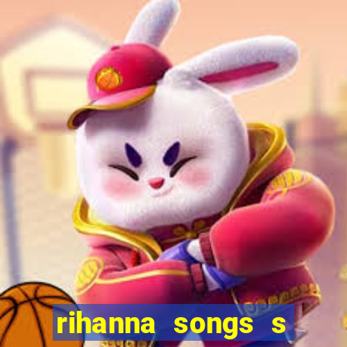 rihanna songs s and m