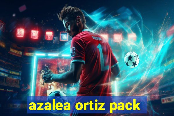 azalea ortiz pack