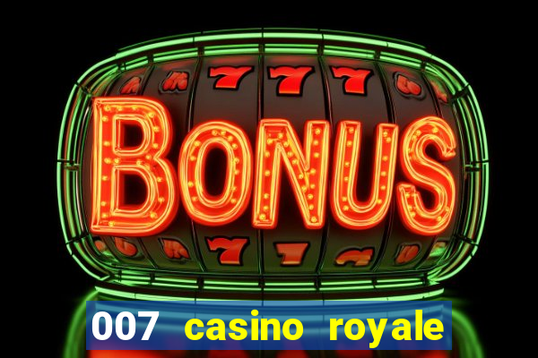 007 casino royale 007 vive e deixa morrer