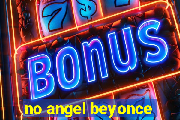 no angel beyonce