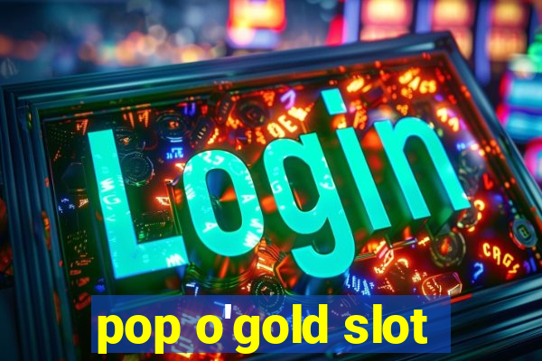 pop o'gold slot