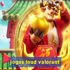 jogos loud valorant