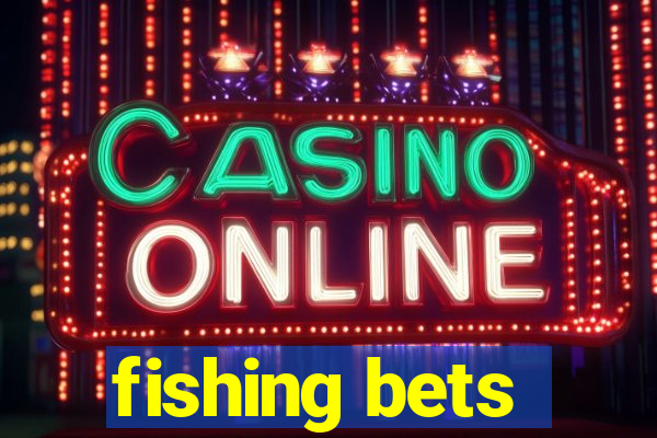 fishing bets