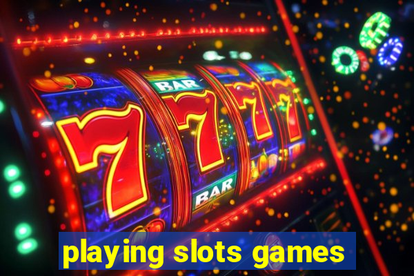 playing slots games