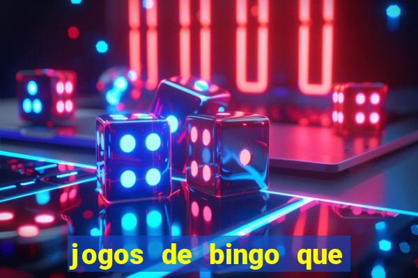 jogos de bingo que ganha dinheiro de verdade