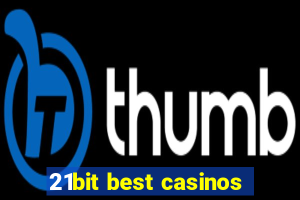 21bit best casinos