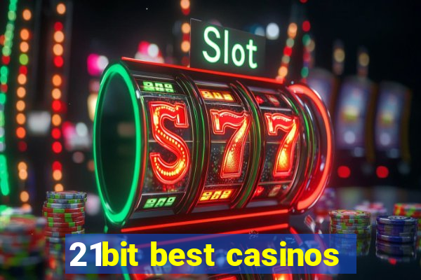 21bit best casinos