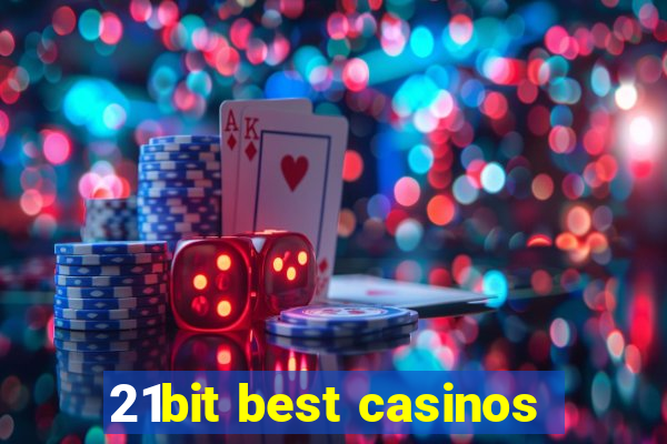 21bit best casinos