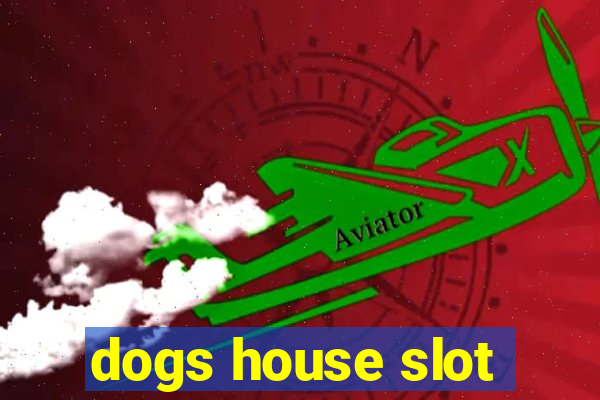 dogs house slot