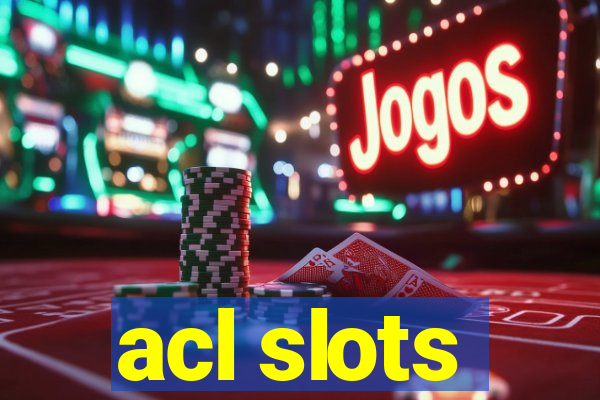 acl slots