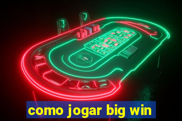 como jogar big win