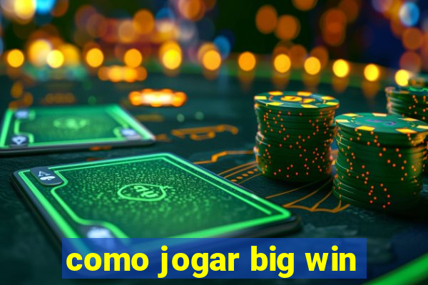 como jogar big win