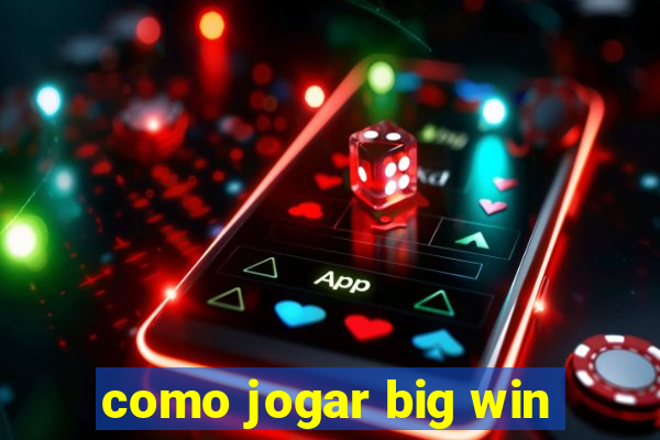 como jogar big win