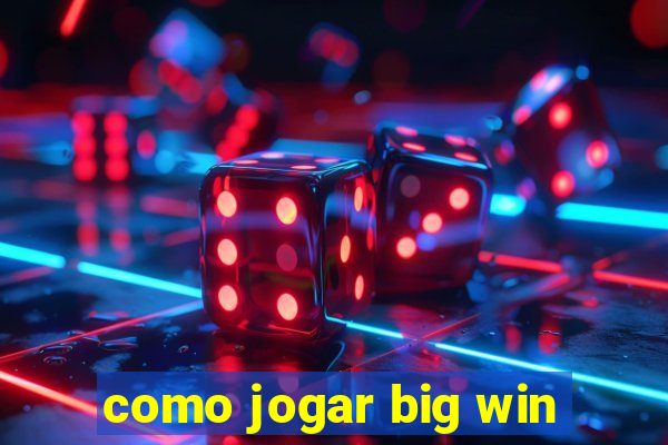 como jogar big win