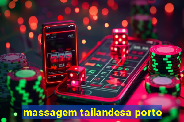 massagem tailandesa porto