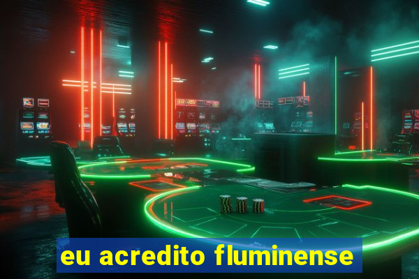 eu acredito fluminense