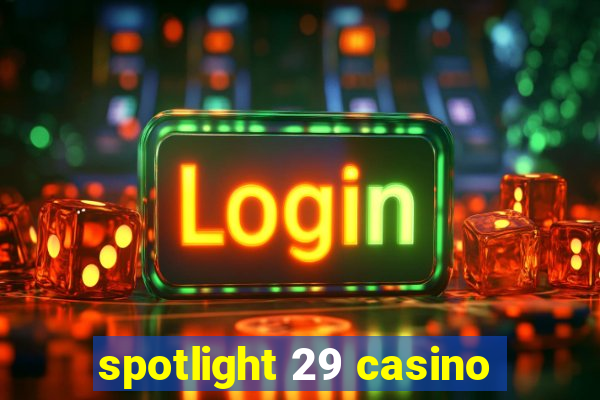 spotlight 29 casino