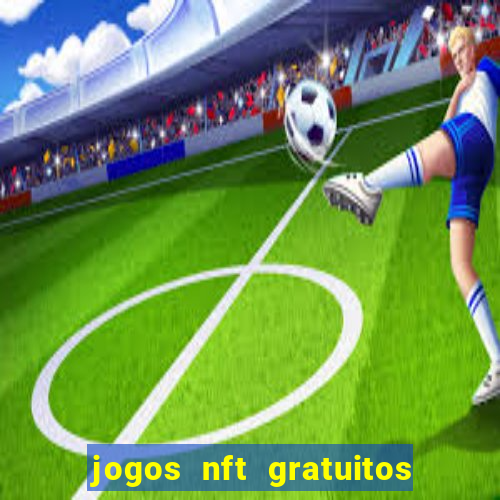 jogos nft gratuitos que pagam