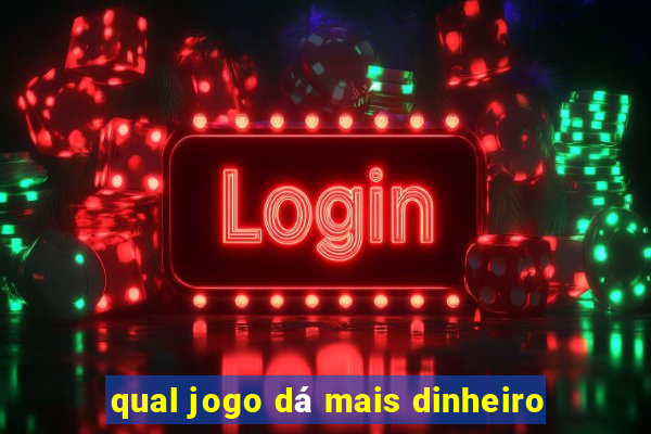 qual jogo dá mais dinheiro