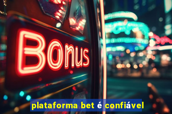 plataforma bet é confiável