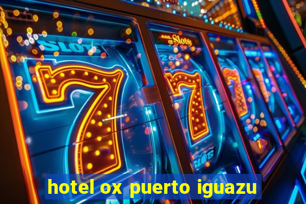 hotel ox puerto iguazu