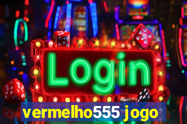 vermelho555 jogo