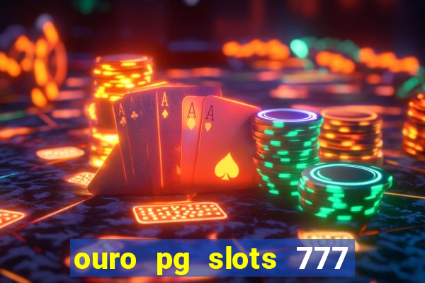 ouro pg slots 777 茅 confi谩vel