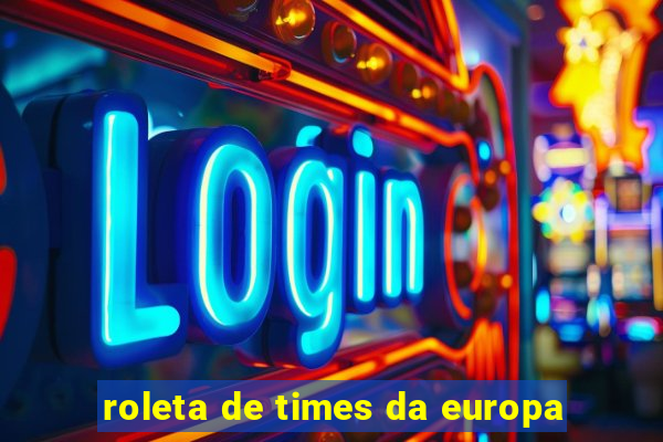 roleta de times da europa