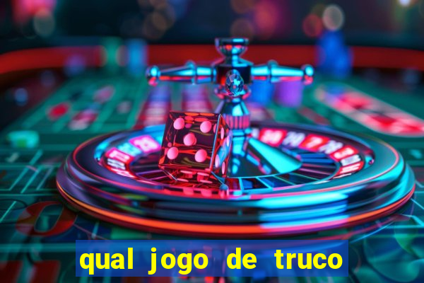 qual jogo de truco ganhar dinheiro