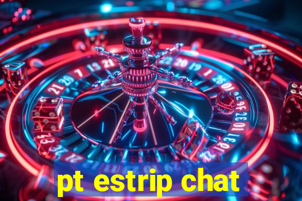 pt estrip chat