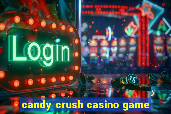 candy crush casino game