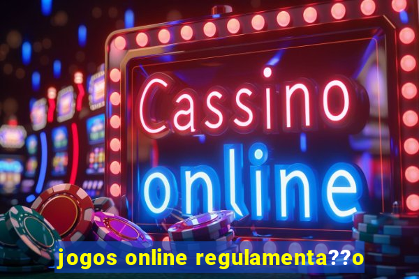 jogos online regulamenta??o