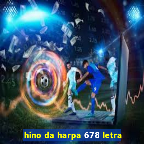 hino da harpa 678 letra