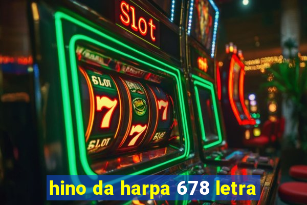 hino da harpa 678 letra