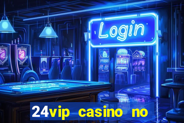 24vip casino no deposit bonus code