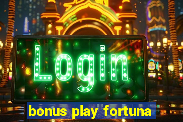 bonus play fortuna