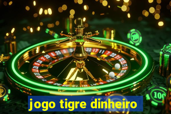 jogo tigre dinheiro