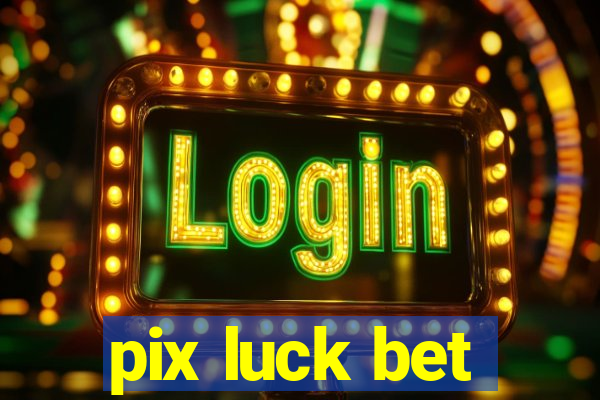 pix luck bet