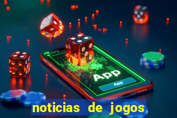 noticias de jogos de futebol