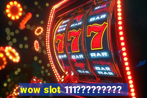 wow slot 111?????????