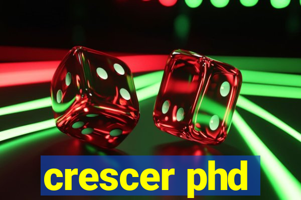 crescer phd