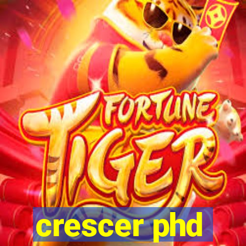 crescer phd