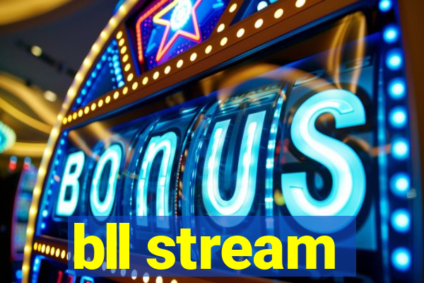 bll stream