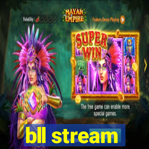 bll stream