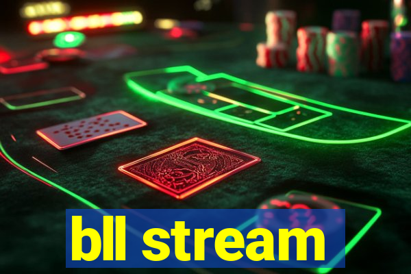 bll stream