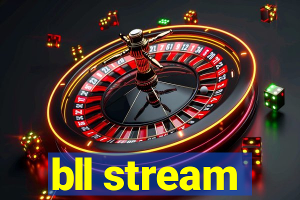 bll stream