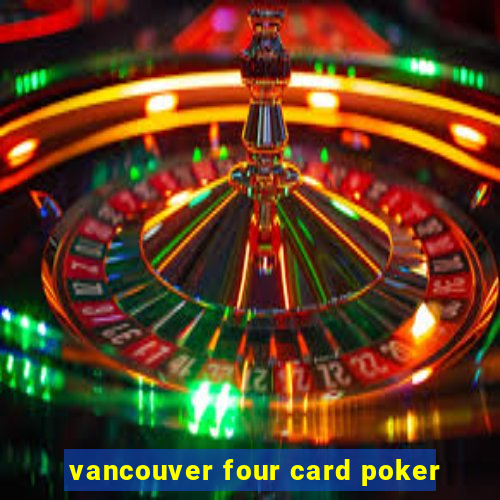 vancouver four card poker