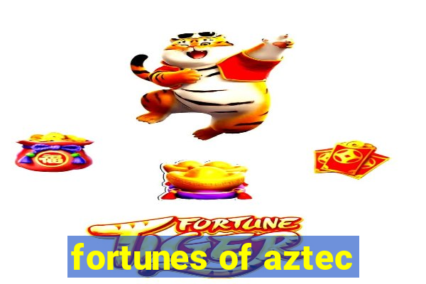 fortunes of aztec