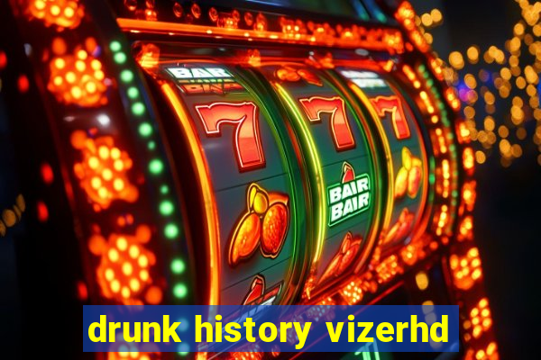 drunk history vizerhd